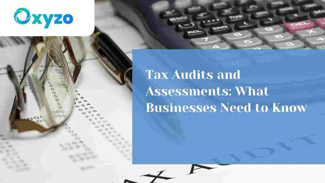 tax-audits-and-assessments-what-businesses-need-to-know